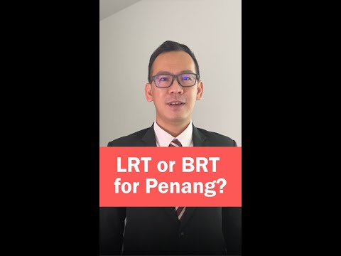 Light Rail Transit (LRT) or Bus Rapid Transit (BRT) for Penang?